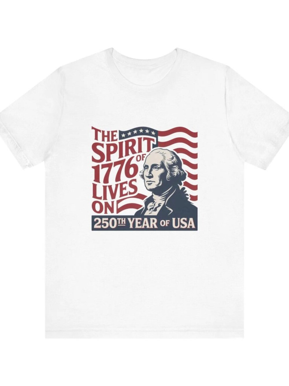 Spirit of 1776 Lives On T-Shirt | 250th Year of USA, George Washington Patriotic